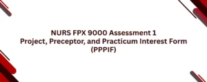 NURS FPX 9000 Assessment 1 Project, Preceptor, and Practicum Interest Form (PPPIF)