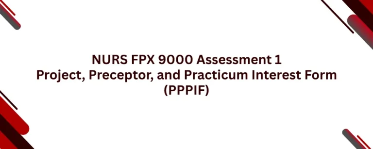 NURS FPX 9000 Assessment 1 Project, Preceptor, and Practicum Interest Form (PPPIF)
